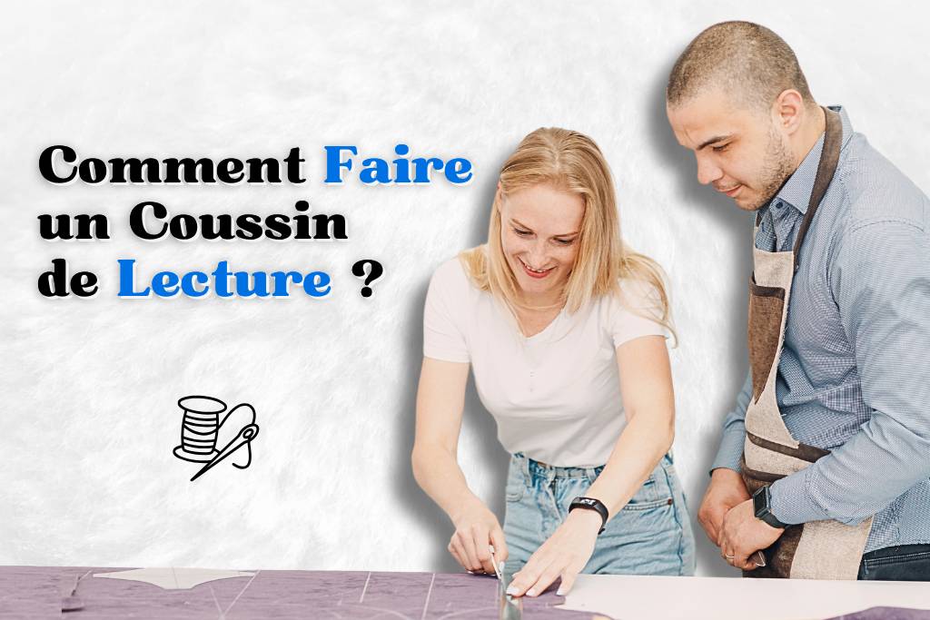 Comment fabriquer un coussin de lecture ?